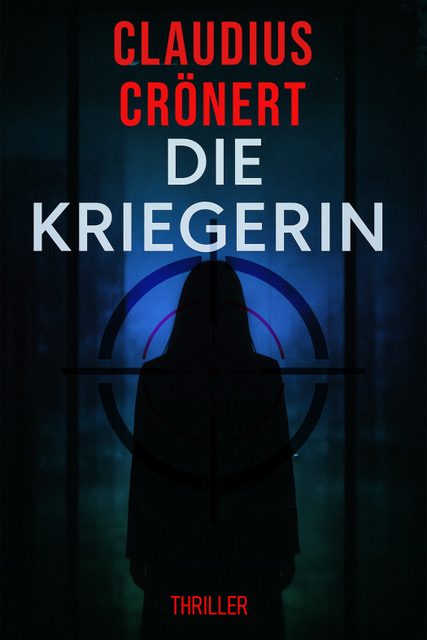 Buchcover zum Kriminalroman „Die Kriegerin“, vormals „Die Kettenhunde“ von Autor Claudius Crönert.
