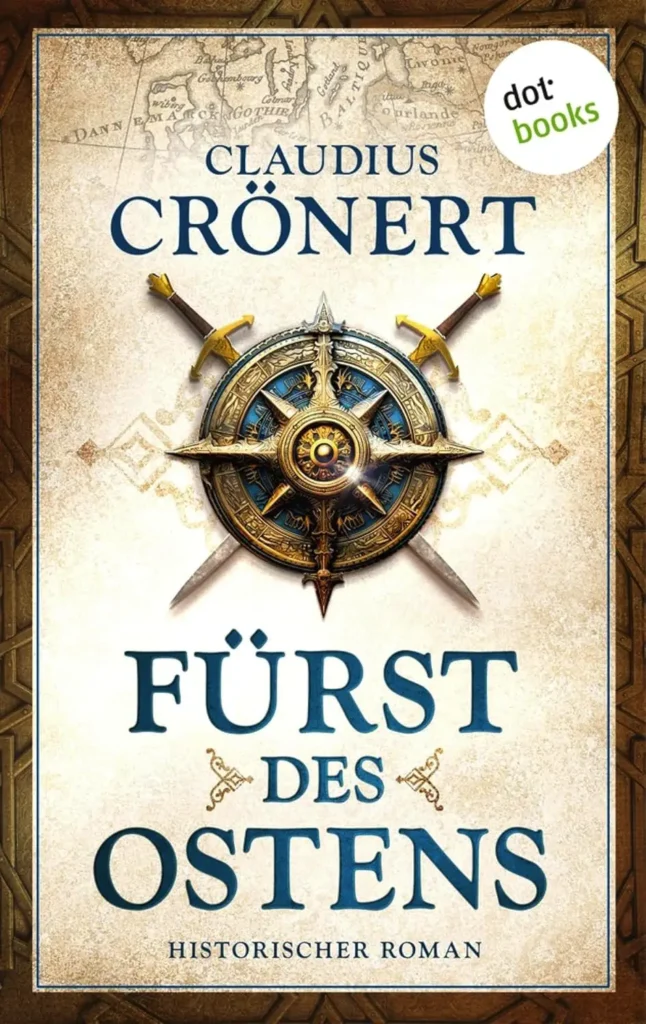Buchcover zum historischen Roman „Fürst des Ostens“, vormals „Die Herren der Schwerter“ von Autor Claudius Crönert.